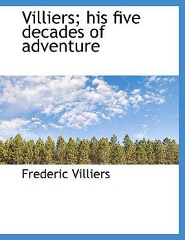 Paperback Villiers; His Five Decades of Adventure Book