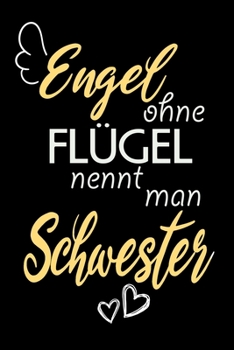 Engel Ohne Flügel Nennt Man Schwester: A5 Liniertes • Notebook • Notizbuch • Taschenbuch • Journal • Tagebuch - Ein lustiges Geschenk für Freunde oder ... die beste Schwester der Welt (German Edition)