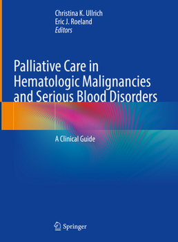 Hardcover Palliative Care in Hematologic Malignancies and Serious Blood Disorders: A Clinical Guide Book