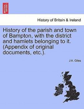 Paperback History of the Parish and Town of Bampton, with the District and Hamlets Belonging to It. (Appendix of Original Documents, Etc.). Book