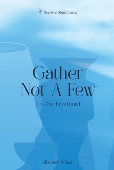 Gather Not A Few: A 7-Day Devotional (Seeds of Significance)