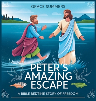 Hardcover Peter's Amazing Escape: A Bible Bedtime Story of Freedom Book