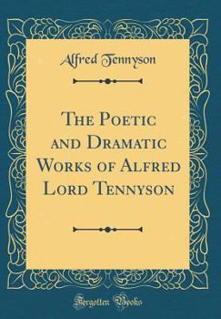 Hardcover The Poetic and Dramatic Works of Alfred Lord Tennyson (Classic Reprint) Book