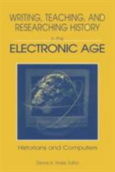 Writing, Teaching, and Researching History in the Electronic Age: Historians and Computers