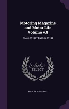 Hardcover Motoring Magazine and Motor Life Volume v.8: 1(Jan. 1915)-v.8:2(Feb. 1915) Book