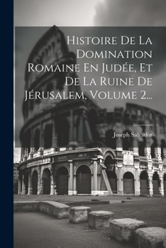 Paperback Histoire De La Domination Romaine En Judée, Et De La Ruine De Jérusalem, Volume 2... [French] Book