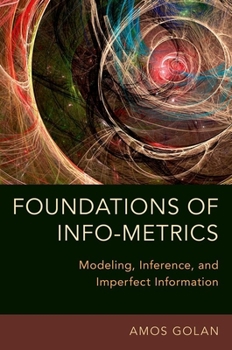 Hardcover Foundations of Info-Metrics: Modeling, Inference, and Imperfect Information Book