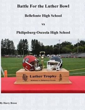 Paperback Battle for the LUther Bowl: Bellefonte High School vs Philipsburg-Osceola High School Book