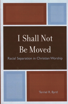 I Shall Not Be Moved: Racial Separation in Christian Worship