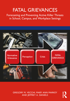 Paperback Fatal Grievances: Forecasting and Preventing Active Killer Threats in School, Campus, and Workplace Settings Book