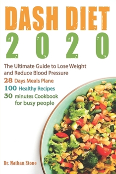 Paperback Dash Diet 2020: The Ultimate Guide to Lose Weight and Reduce Blood Pressure - 28 Days Meal Plane with 100 Healthy Recipes Full of Flav Book
