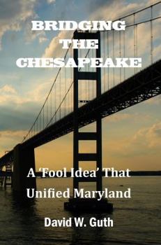 Paperback Bridging the Chesapeake: A 'Fool Idea' That Unified Maryland Book
