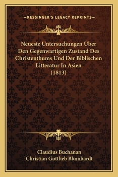 Paperback Neueste Untersuchungen Uber Den Gegenwartigen Zustand Des Christenthums Und Der Biblischen Litteratur In Asien (1813) [German] Book
