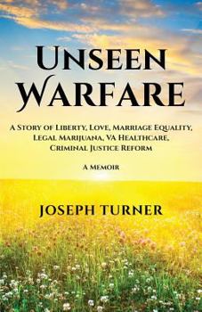 Paperback Unseen Warfare: A Story of Liberty, Love, Marriage Equality, Legal Marijuana, VA Healthcare, Criminal Justice Reform Book