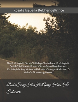 Don't Stray Too Far Away From The Sidewalk: The Korítsiaphilic-Serial-Child-Rape/Serial-Rape, Korítsiaphilic-Serial-Child-Sexual-Murders/Serial-Sexual