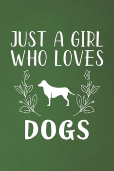 Just A Girl Who Loves Dogs: Funny Dogs Lovers Girl Women Gifts Dot Grid Journal Notebook 6x9 120 Pages