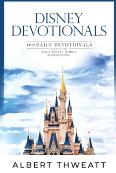 Paperback Disney Devotionals: 100 Daily Devotionals Based on the Walt Disney World Attractions Book