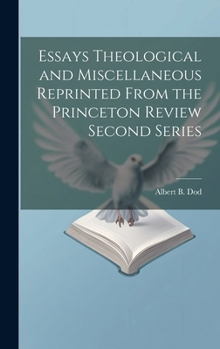 Hardcover Essays Theological and Miscellaneous Reprinted From the Princeton Review Second Series Book