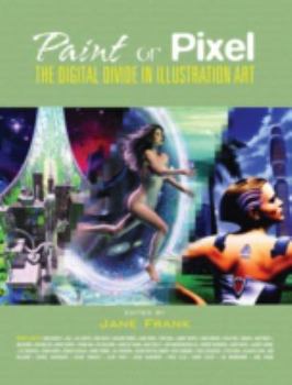 Paperback Paint or Pixel: The Digital Divide in Illustration Art Book