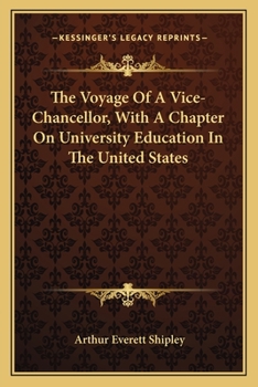Paperback The Voyage Of A Vice-Chancellor, With A Chapter On University Education In The United States Book