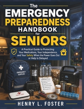 The Emergency Preparedness Handbook for Seniors (Large Print Edition): A Practical Guide to Protecting Your Medications, Your Independence, and Your ... (Practical Senior Living Handbook Series)