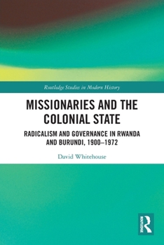 Paperback Missionaries and the Colonial State: Radicalism and Governance in Rwanda and Burundi, 1900-1972 Book