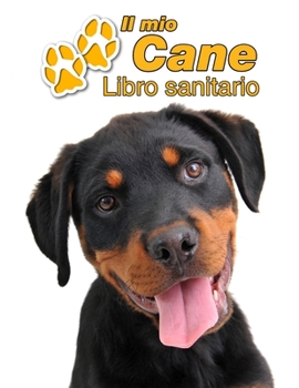 Paperback Il mio cane Libro sanitario: Rottweiler Cucciolo - 109 Pagine - Dimensioni 22cm x 28cm - Quaderno da compilare per le vaccinazioni, visite veterina [Italian] Book