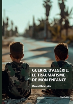 Paperback Guerre d'Algérie, le traumatisme de mon enfance [French] Book