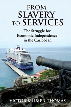 Paperback From Slavery to Services: The Struggle for Economic Independence in the Caribbean: The Struggle for Economic Independence in the Caribbean Book