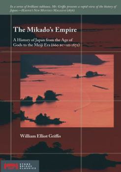 Paperback The Mikado's Empire: A History of Japan from the Age of Gods to the Meiji Era (660 BC - Ad 1872) Book