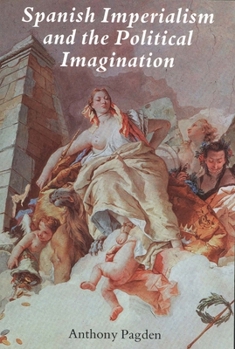 Paperback Spanish Imperialism and the Political Imagination: Studies in European and Spanish-American Social and Political Theory 1513-1830 Book