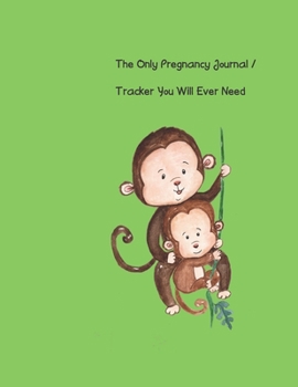 The Only Pregnancy Journal / Tracker You will Ever Need: Women love documenting their pregnancy month by month, including tracking doctor ... and so much more! (Color Version Monkey)