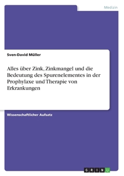Paperback Alles über Zink, Zinkmangel und die Bedeutung des Spurenelementes in der Prophylaxe und Therapie von Erkrankungen [German] Book