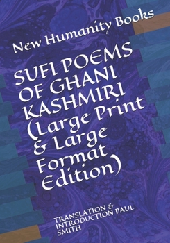 Paperback SUFI POEMS OF GHANI KASHMIRI (Large Print & Large Format Edition): Translation & Introduction Paul Smith [Large Print] Book