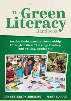 Paperback The Green Literacy Handbook: Inspire Environmental Stewardship Through Critical Thinking, Reading, and Writing, Grades K-5 (Active Learning That Inspi Book