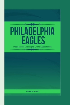 Paperback Philadelphia Eagles: Inside Stories and Insights of the Eagles Nation Book