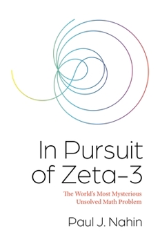 Hardcover In Pursuit of Zeta-3: The World's Most Mysterious Unsolved Math Problem Book