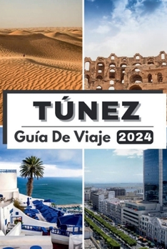 Paperback Túnez Guía de Viaje 2024: Viaje a través de Túnez descubriendo un rico patrimonio y maravillas modernas, su compañero de viaje esencial para 202 [Spanish] Book