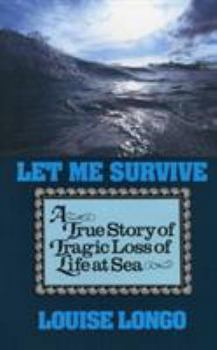 Hardcover Let Me Survive: A True Story of Tragic Loss of Life at Sea Book