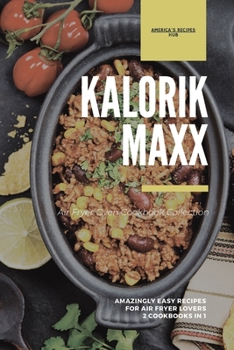 Kalorik MAXX Air Fryer Oven 2 Cookbooks in 1: Amazingly Easy Recipes for Air Fryer Lovers