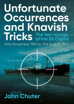 Hardcover Unfortunate Occurrences and Knavish Tricks: The Last Voyage of the SS Capira Book