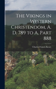 Hardcover The Vikings in Western Christendom, A. D. 789 to A, Part 888 Book