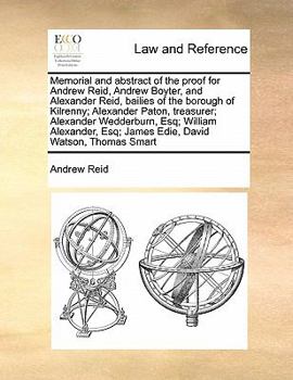 Paperback Memorial and Abstract of the Proof for Andrew Reid, Andrew Boyter, and Alexander Reid, Bailies of the Borough of Kilrenny; Alexander Paton, Treasurer; Book