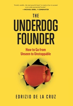 Hardcover The Underdog Founder: How to Go From Unseen to Unstoppable Book