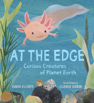 At the Edge: Curious Creatures of Planet Earth (Paws, Fins, Feathers, Claws) - Book  of the Paws, Fins, Feathers, Claws