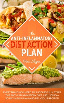 Paperback The Anti-Inflammatory Diet Action Plan: Everything You Need to Successfully Start the Anti-Inflammatory Diet; Including a 30-Day Menu Plan and Delicio Book