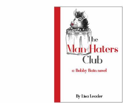 Paperback The Man Haters Club: a (hilarious) Bobby Bain novel Book