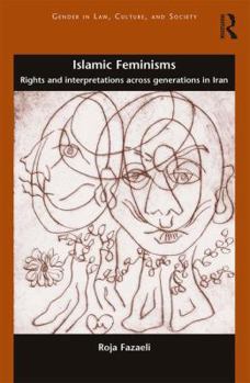 Hardcover Islamic Feminisms: Rights and Interpretations Across Generations in Iran Book
