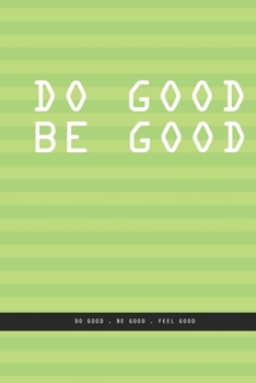PISTACHIO GREEN LINED Notebook : DO GOOD BE GOOD. Do good , be good , feel good. , creatif daily journal: Beautiful notebook White lined interior.
