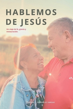 Paperback Hablemos de Jesús: Una historia de fe, gracia y restauración [Spanish] Book